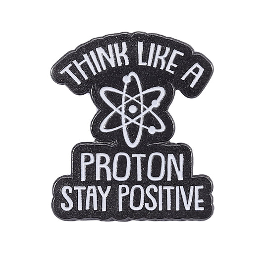 "Think Like a Proton Stay Positive" Pin