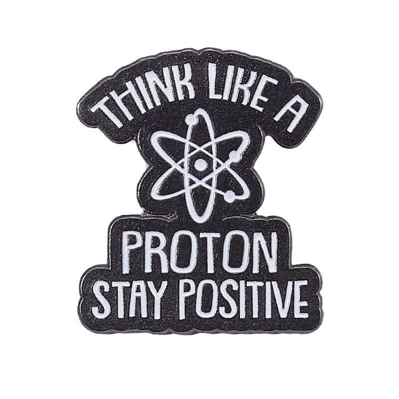 "Think Like a Proton Stay Positive" Pin - drtobe